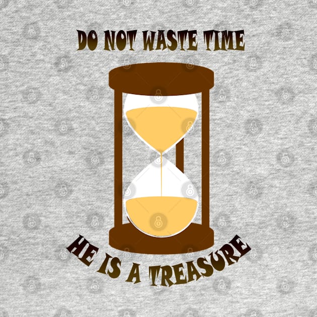 Do not waste Time he is a Treasure by MBRK-Store